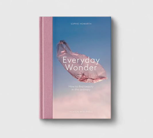 Everyday Wonder: How to find beauty in the ordinary
